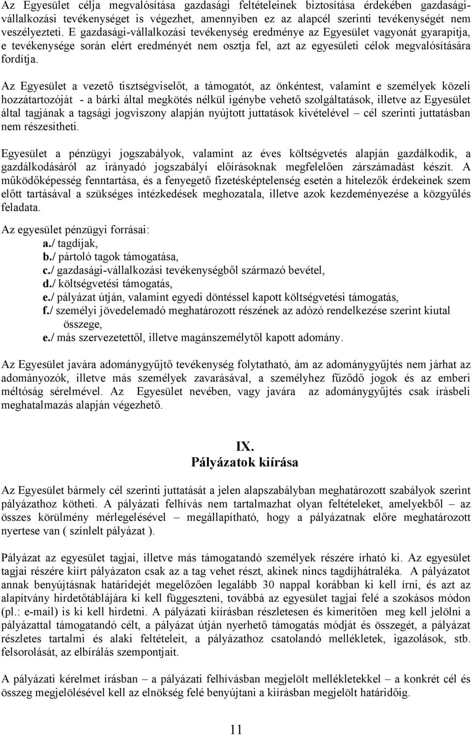 Az Egyesület a vezető tisztségviselőt, a támogatót, az önkéntest, valamint e személyek közeli hozzátartozóját - a bárki által megkötés nélkül igénybe vehető szolgáltatások, illetve az Egyesület által