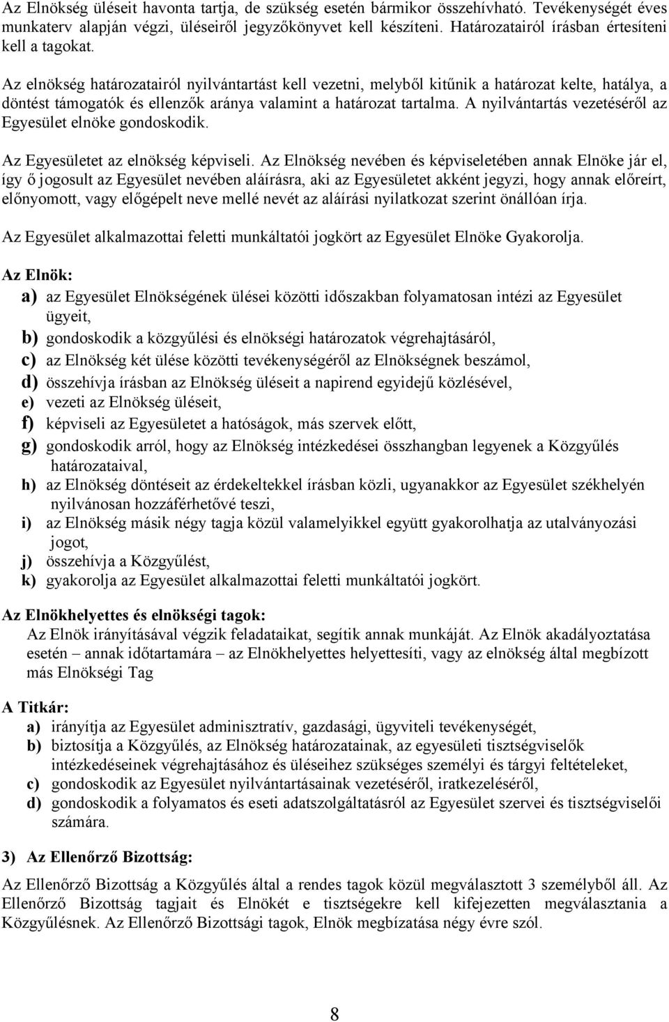 Az elnökség határozatairól nyilvántartást kell vezetni, melyből kitűnik a határozat kelte, hatálya, a döntést támogatók és ellenzők aránya valamint a határozat tartalma.