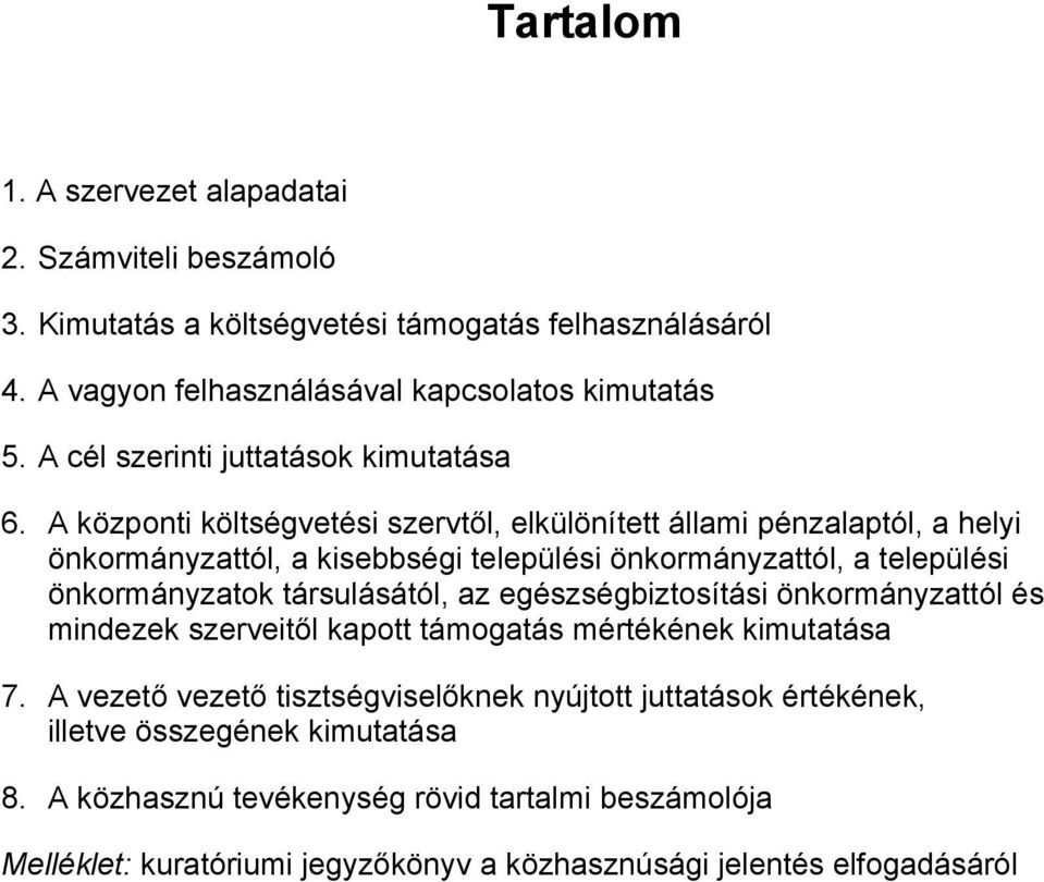 A központi költségvetési szervtől, elkülönített állami pénzalaptól, a helyi önkormányzattól, a kisebbségi települési önkormányzattól, a települési önkormányzatok társulásától,