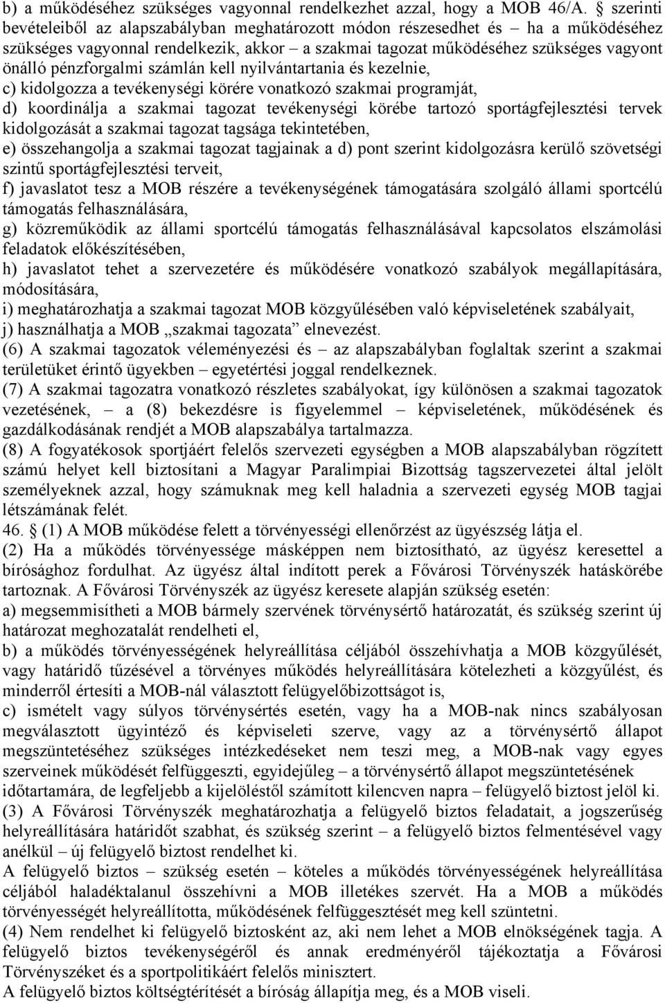 számlán kell nyilvántartania és kezelnie, c) kidolgozza a tevékenységi körére vonatkozó szakmai programját, d) koordinálja a szakmai tagozat tevékenységi körébe tartozó sportágfejlesztési tervek