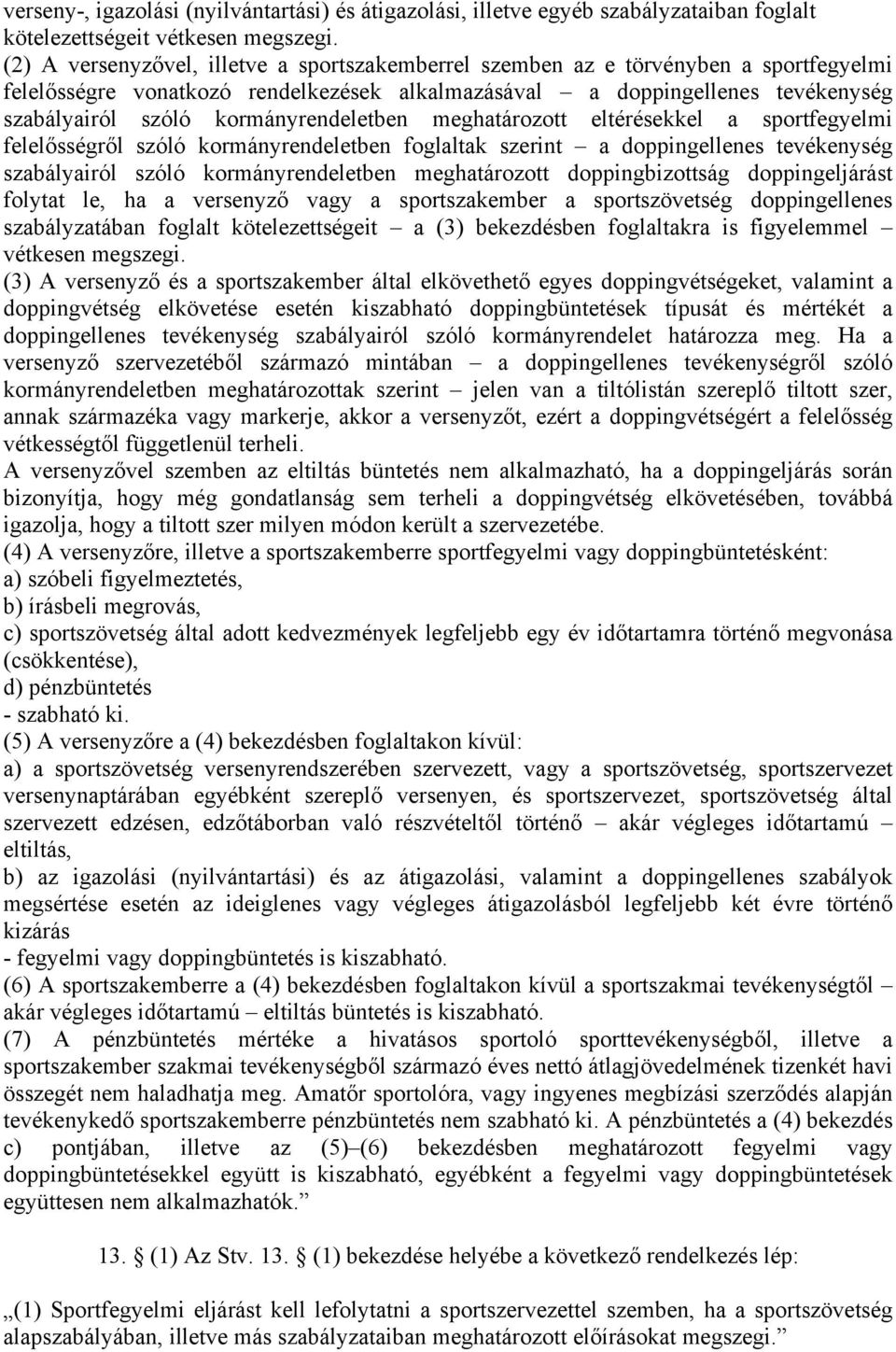 kormányrendeletben meghatározott eltérésekkel a sportfegyelmi felelősségről szóló kormányrendeletben foglaltak szerint a doppingellenes tevékenység szabályairól szóló kormányrendeletben meghatározott