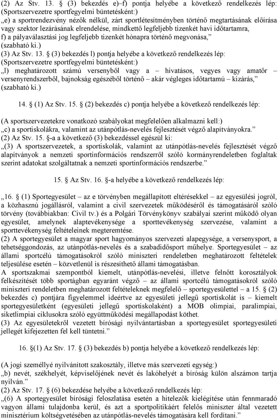 előírása vagy szektor lezárásának elrendelése, mindkettő legfeljebb tizenkét havi időtartamra, f) a pályaválasztási jog legfeljebb tizenkét hónapra történő megvonása, (szabható ki.) (3) Az Stv. 13.