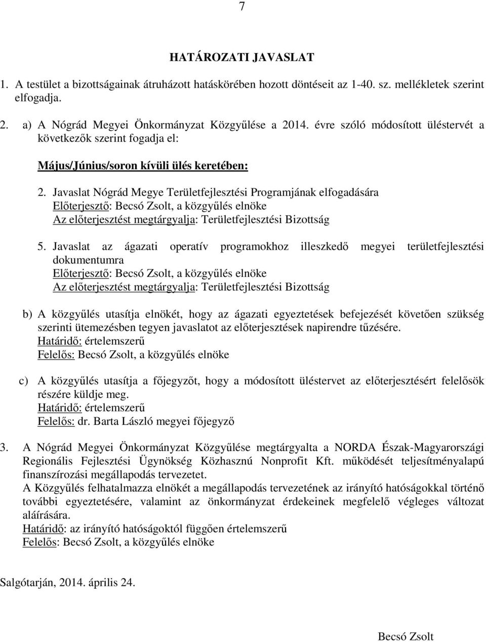 Javaslat Nógrád Megye Területfejlesztési Programjának elfogadására Előterjesztő: Becsó Zsolt, a közgyűlés elnöke Az előterjesztést megtárgyalja: Területfejlesztési Bizottság 5.