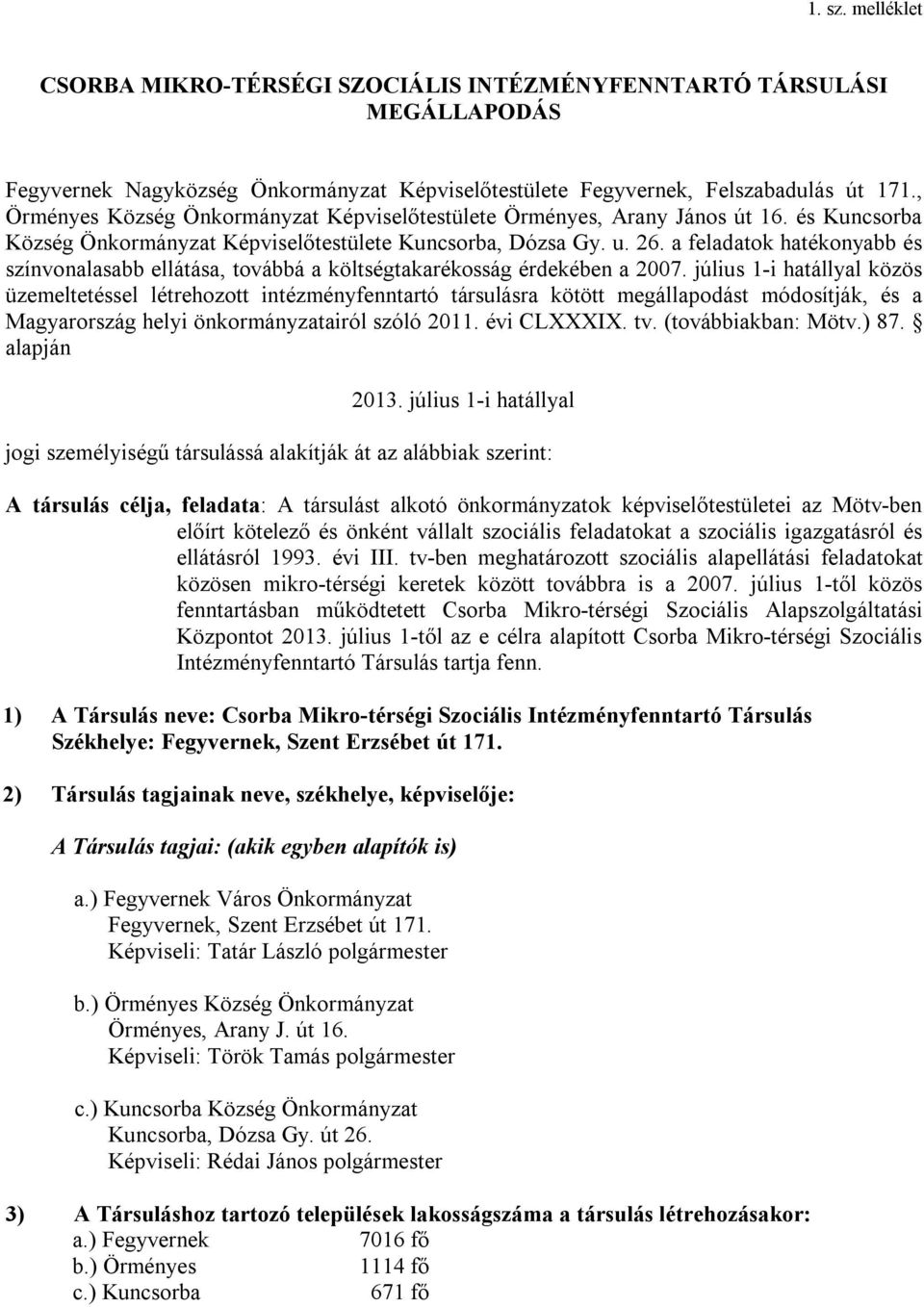 a feladatok hatékonyabb és színvonalasabb ellátása, továbbá a költségtakarékosság érdekében a 2007.