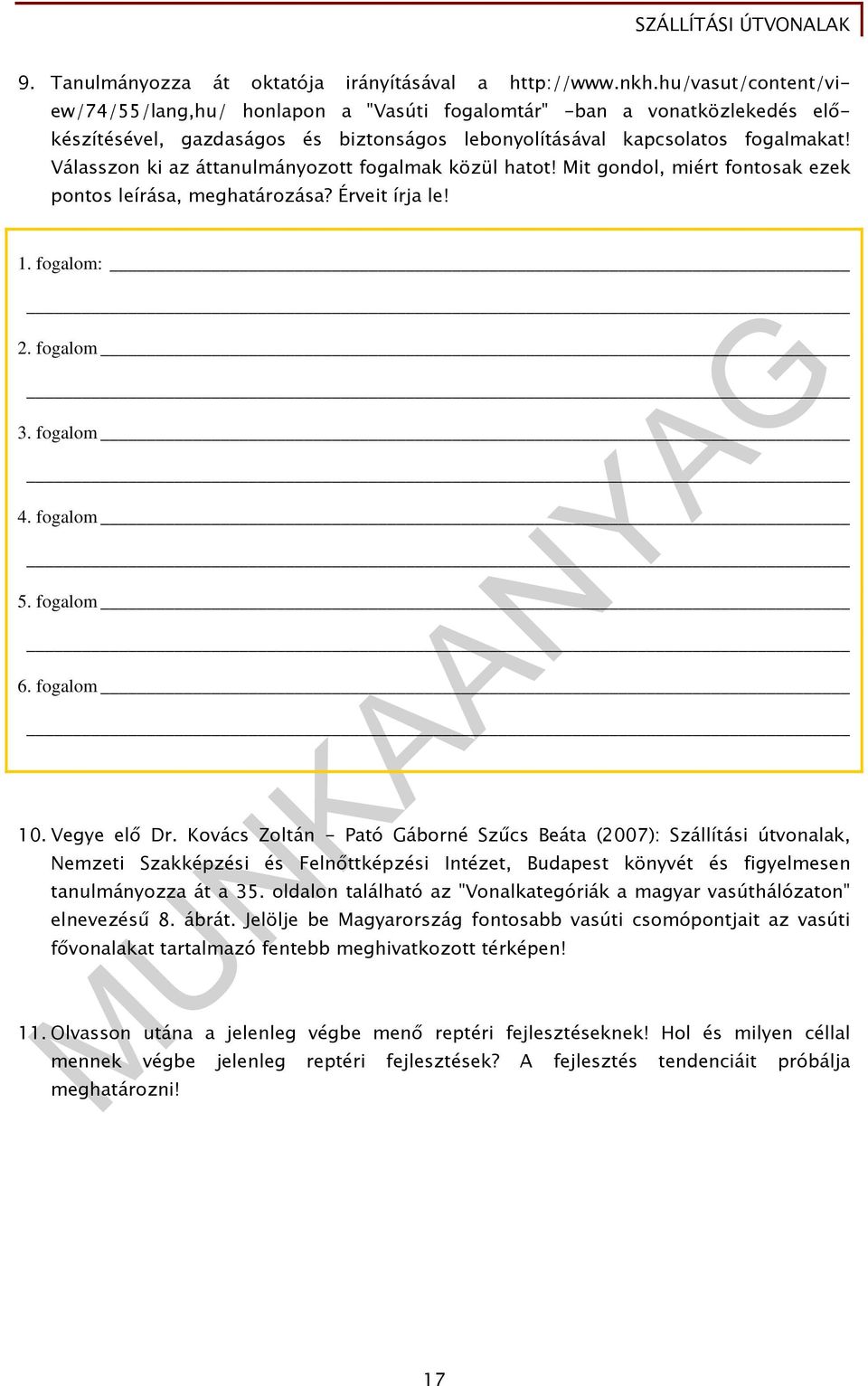 Válasszon ki az áttanulmányozott fogalmak közül hatot! Mit gondol, miért fontosak ezek pontos leírása, meghatározása? Érveit írja le! 1. fogalom: 2. fogalom 3. fogalom 4. fogalom 5. fogalom 6.