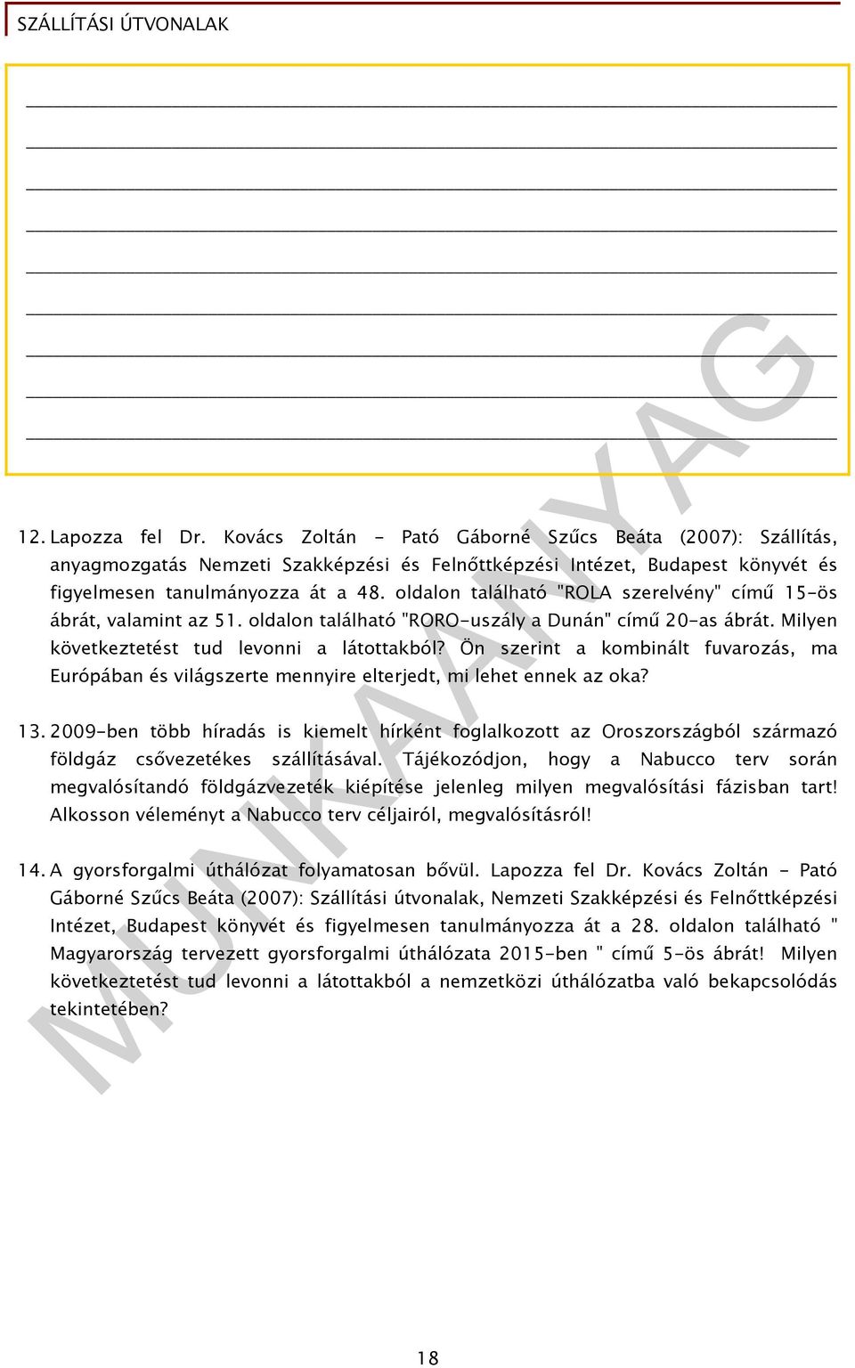 Ön szerint a kombinált fuvarozás, ma Európában és világszerte mennyire elterjedt, mi lehet ennek az oka? 13.