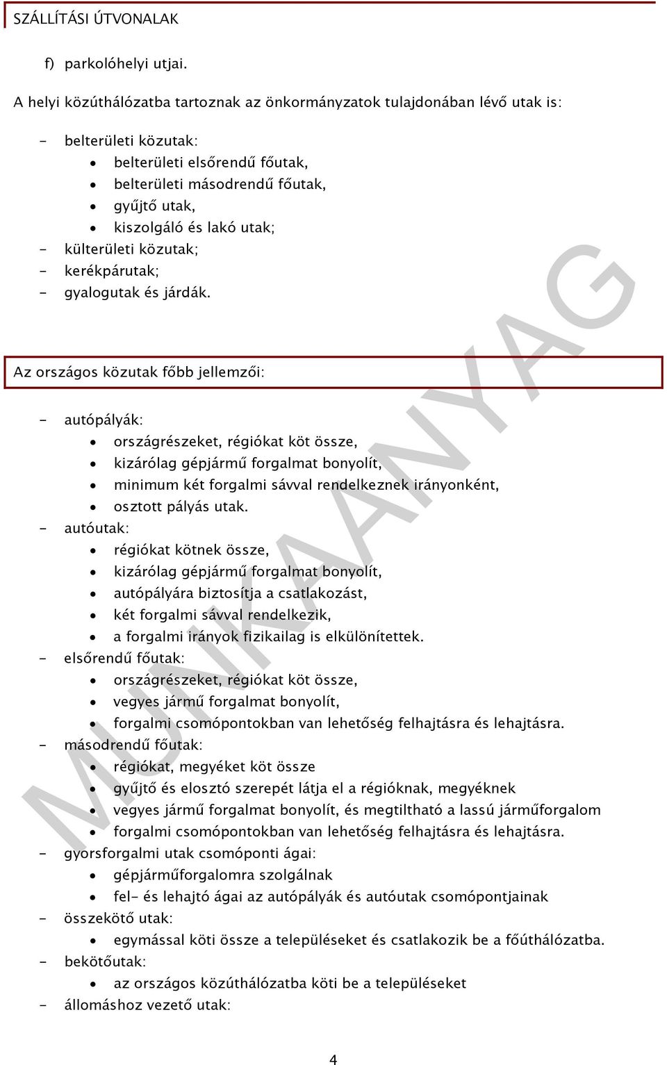 - külterületi közutak; - kerékpárutak; - gyalogutak és járdák.