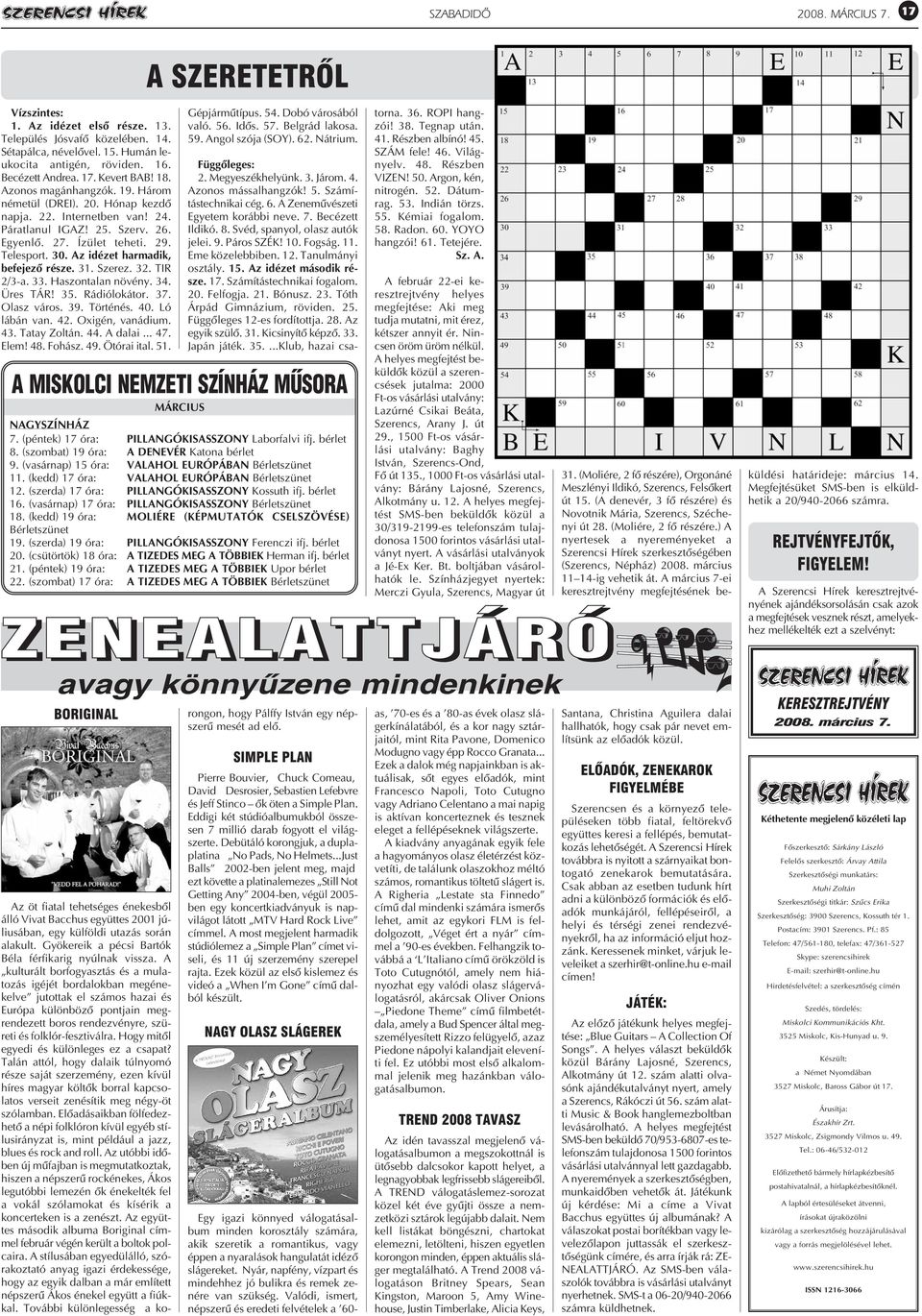 Az idézet harmadik, befejezõ része. 31. Szerez. 32. TIR 2/3-a. 33. Haszontalan növény. 34. Üres TÁR! 35. Rádiólokátor. 37. Olasz város. 39. Történés. 40. Ló lábán van. 42. Oxigén, vanádium. 43.