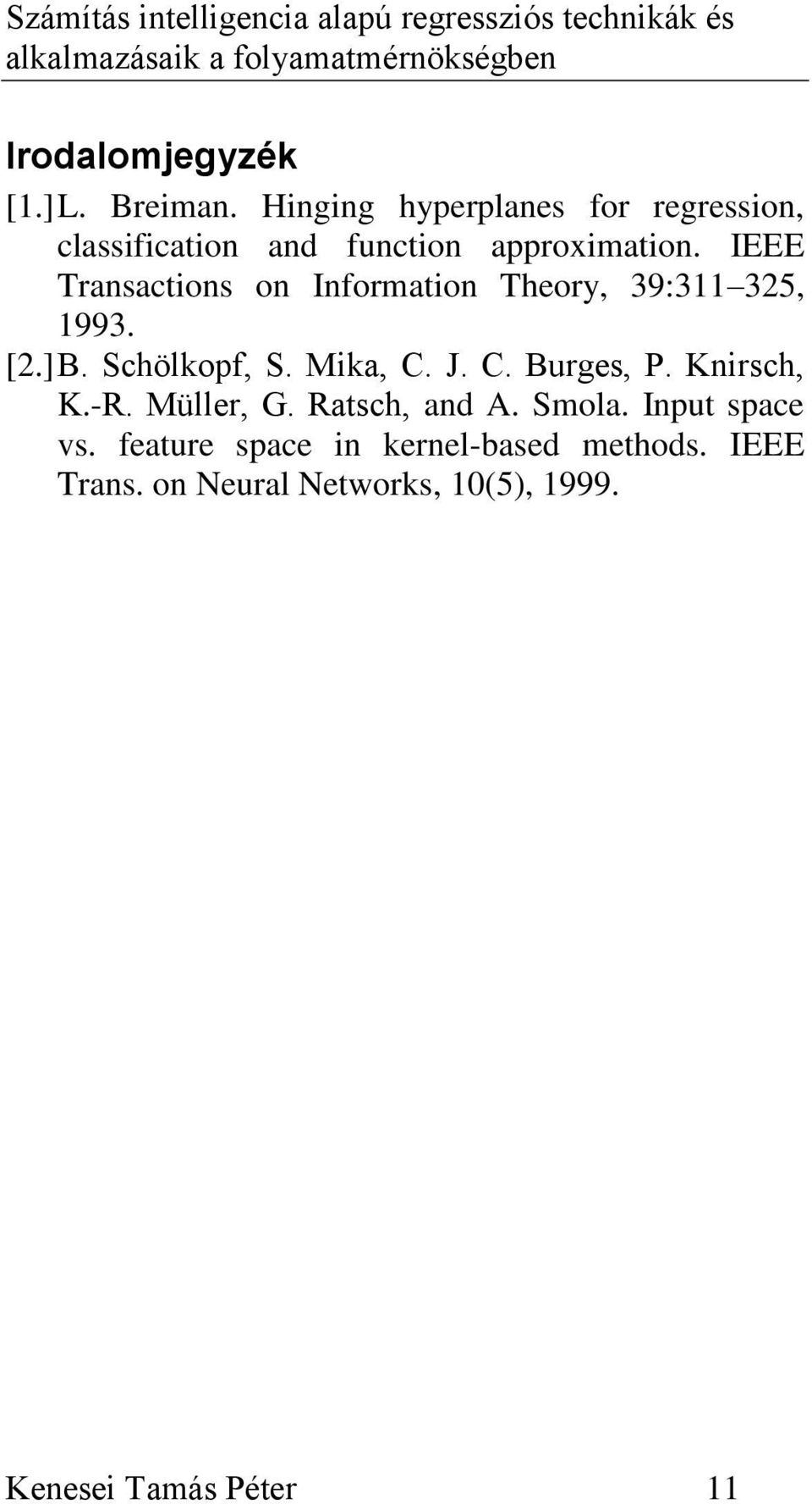 IEEE Transactions on Information Theory, 39:311 325, 1993. [2.] B. Schölkopf, S. Mika, C.