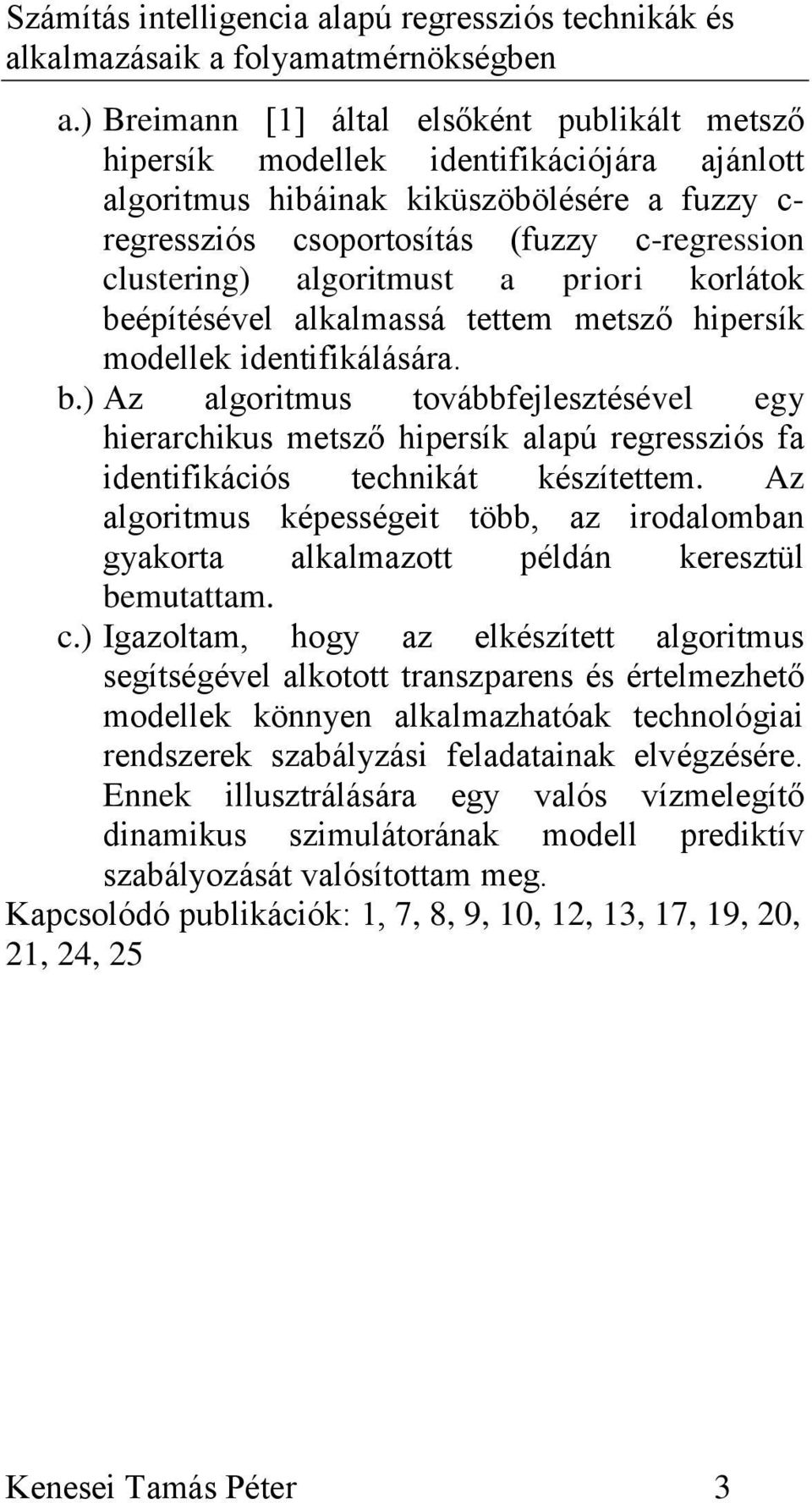 Az algoritmus képességeit több, az irodalomban gyakorta alkalmazott példán keresztül bemutattam. c.