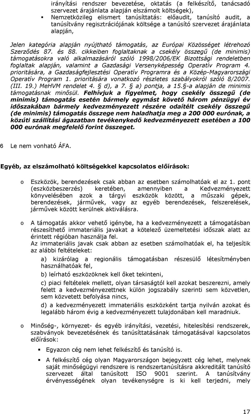 cikkeiben foglaltaknak a csekély összegű (de minimis) támogatásokra való alkalmazásáról szóló 1998/2006/EK Bizottsági rendeletben foglaltak alapján, valamint a Gazdasági Versenyképesség Operatív