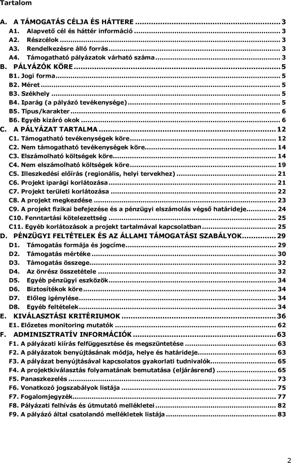 Támogatható tevékenységek köre... 12 C2. Nem támogatható tevékenységek köre... 14 C3. Elszámolható költségek köre... 14 C4. Nem elszámolható költségek köre... 19 C5.