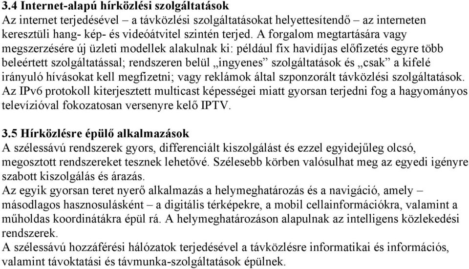 kifelé irányuló hívásokat kell megfizetni; vagy reklámok által szponzorált távközlési szolgáltatások.