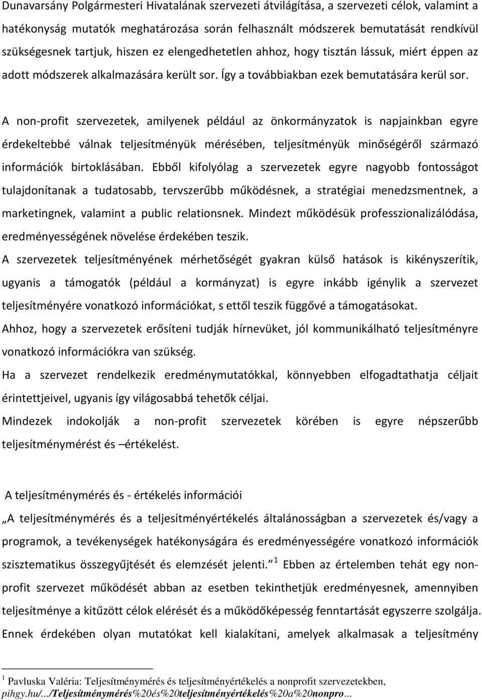 A non-profit szervezetek, amilyenek például az önkormányzatok is napjainkban egyre érdekeltebbé válnak teljesítményük mérésében, teljesítményük minőségéről származó információk birtoklásában.