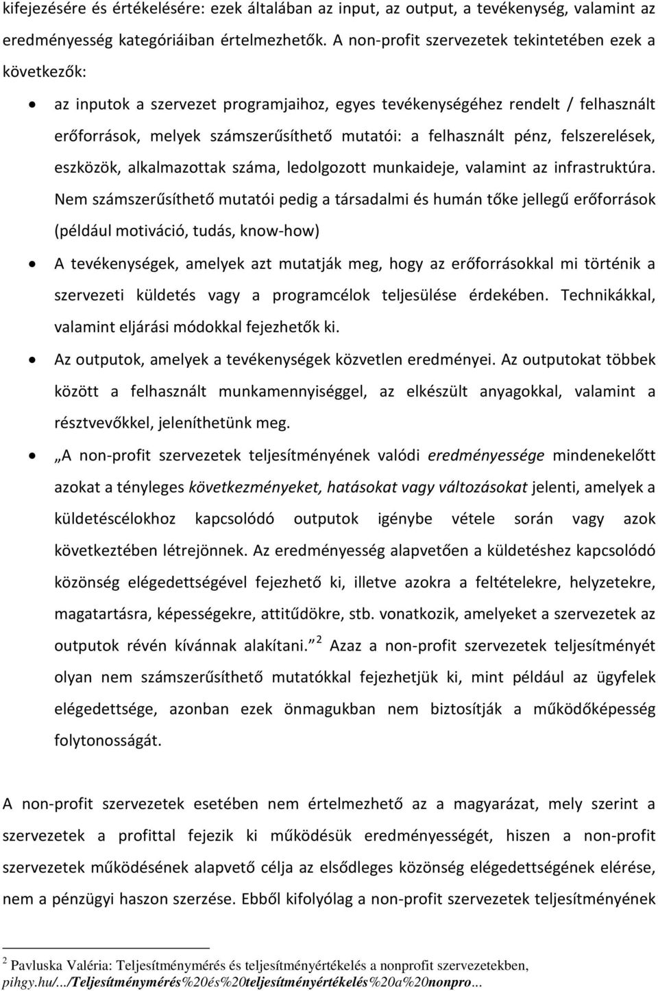 pénz, felszerelések, eszközök, alkalmazottak száma, ledolgozott munkaideje, valamint az infrastruktúra.