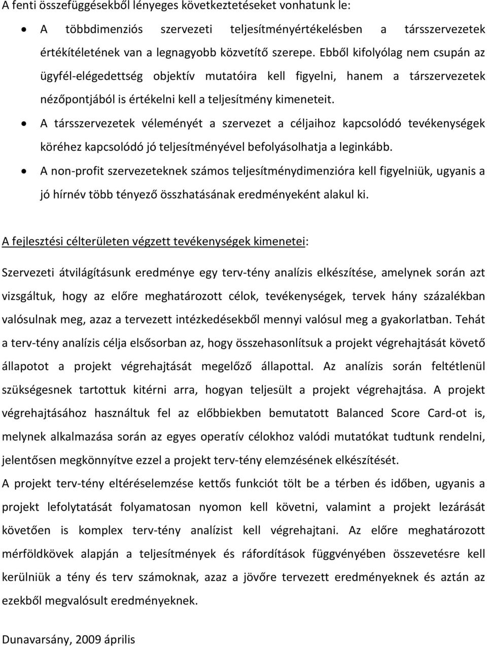 A társszervezetek véleményét a szervezet a céljaihoz kapcsolódó tevékenységek köréhez kapcsolódó jó teljesítményével befolyásolhatja a leginkább.