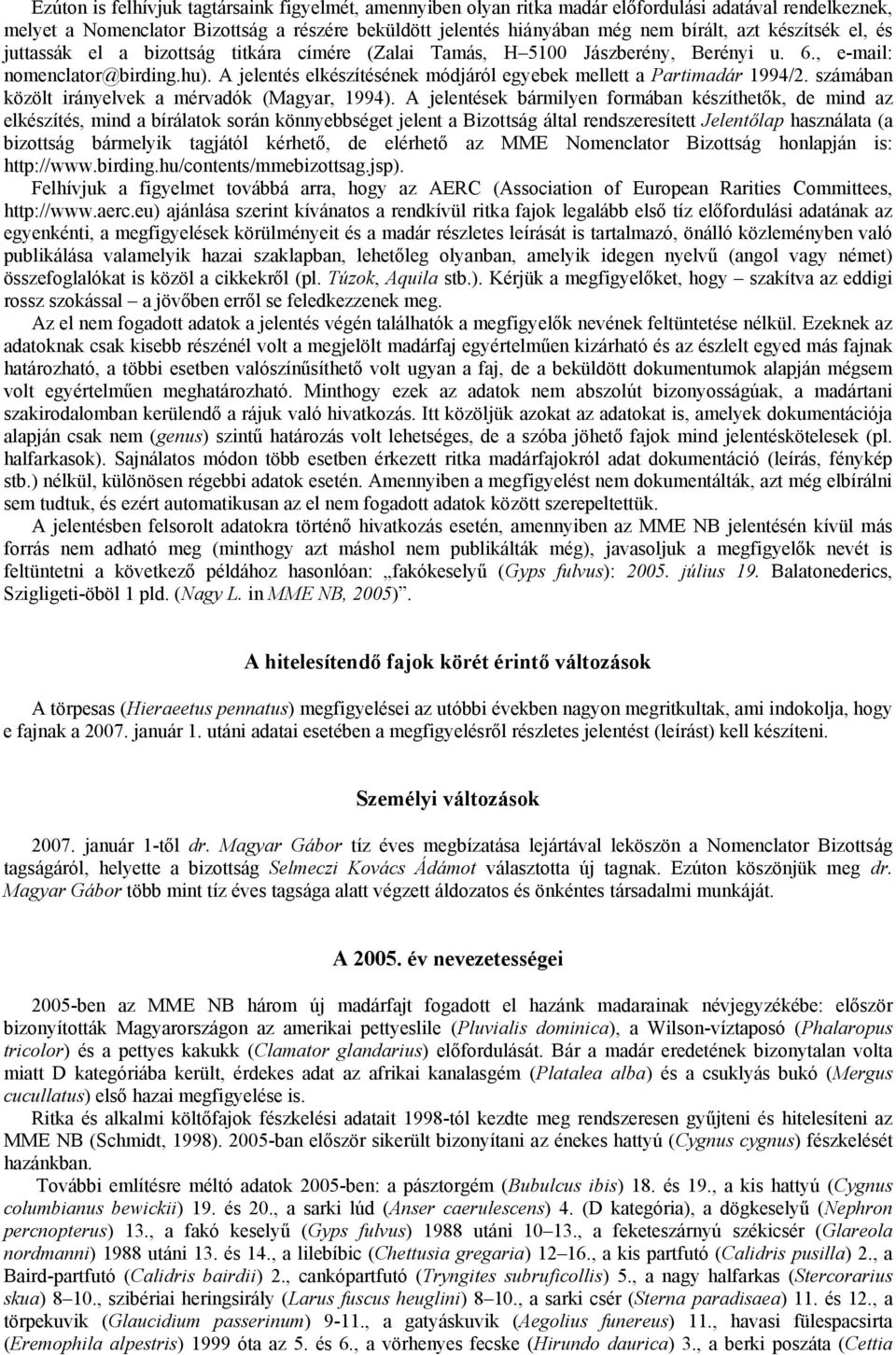 A jelentés elkészítésének módjáról egyebek mellett a Partimadár 1994/2. számában közölt irányelvek a mérvadók (Magyar, 1994).