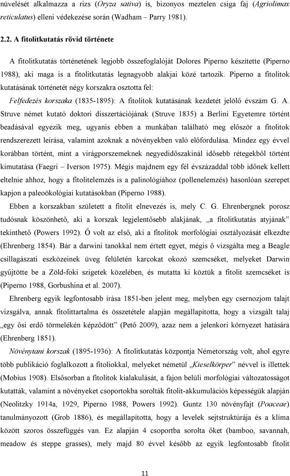 Piperno a fitolitok kutatásának történetét négy korszakra osztotta fel: Felfedezés korszaka (1835-1895): A 