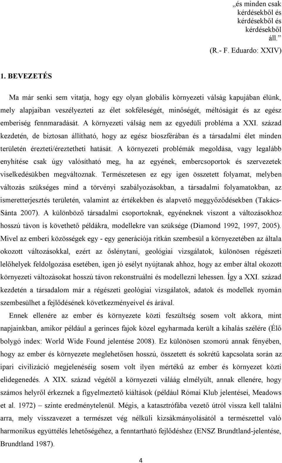 fennmaradását. A környezeti válság nem az egyedüli probléma a XXI.