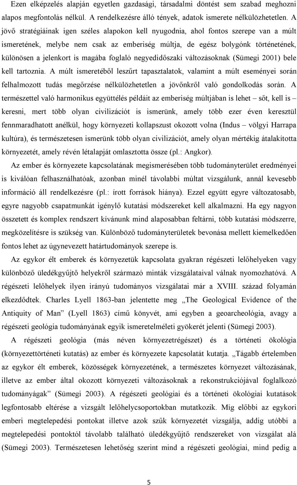 magába foglaló negyedidőszaki változásoknak (Sümegi 2001) bele kell tartoznia.