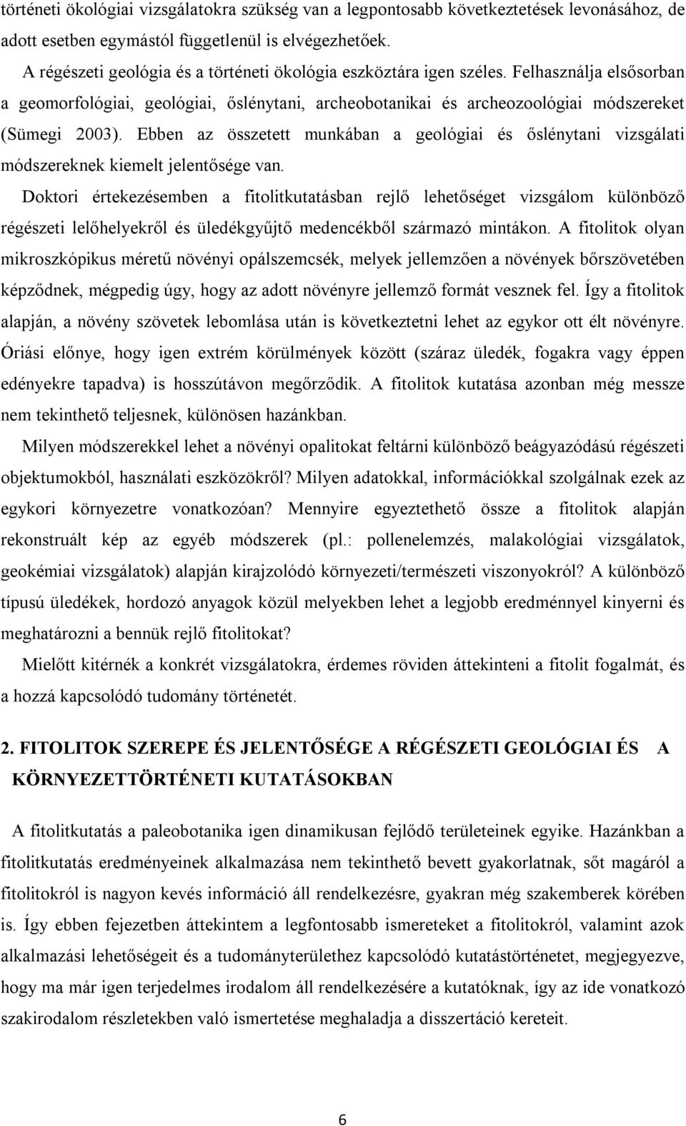 Ebben az összetett munkában a geológiai és őslénytani vizsgálati módszereknek kiemelt jelentősége van.