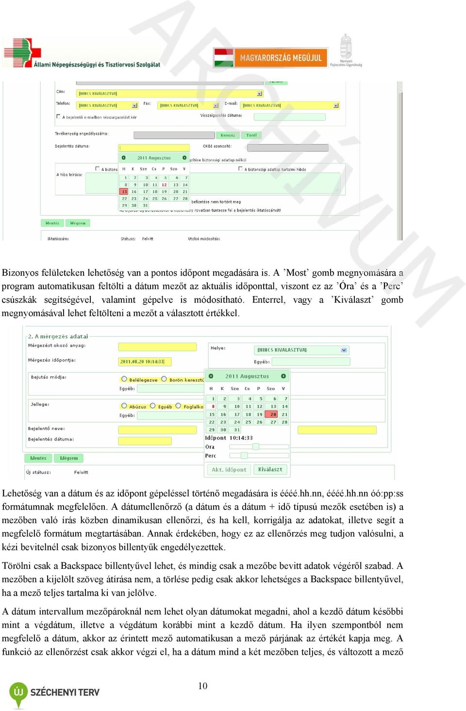 Enterrel, vagy a Kiválaszt gomb megnyomásával lehet feltölteni a mezőt a választott értékkel. Lehetőség van a dátum és az időpont gépeléssel történő megadására is éééé.hh.