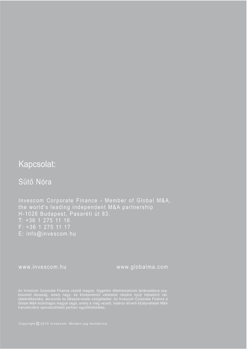 com Az Invescom Corporate Finance vezető magyar, független tőketranzakciós tanácsadásra szakosodott társaság, amely nagy- és középméretű vállalatok részére nyújt teljeskörű