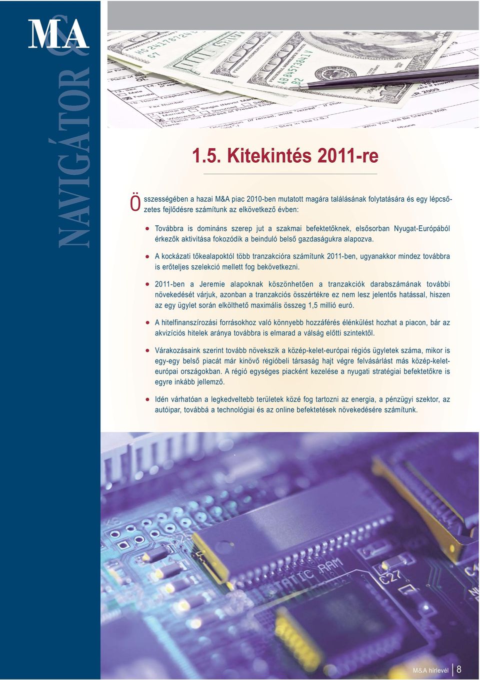 A kockázati tőkealapoktól több tranzakcióra számítunk 2011-ben, ugyanakkor mindez továbbra is erőteljes szelekció mellett fog bekövetkezni.