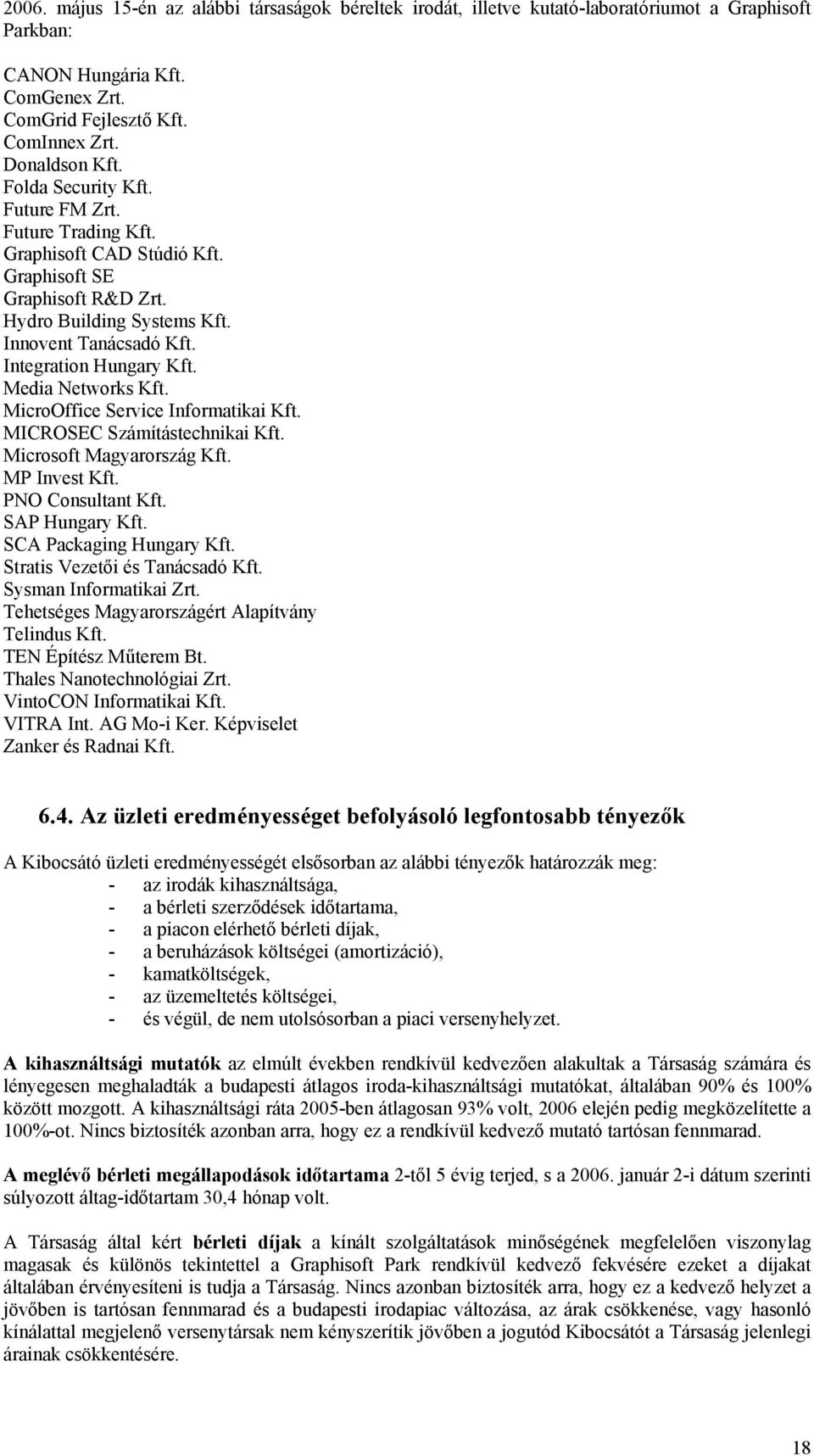 Media Networks Kft. MicroOffice Service Informatikai Kft. MICROSEC Számítástechnikai Kft. Microsoft Magyarország Kft. MP Invest Kft. PNO Consultant Kft. SAP Hungary Kft. SCA Packaging Hungary Kft.