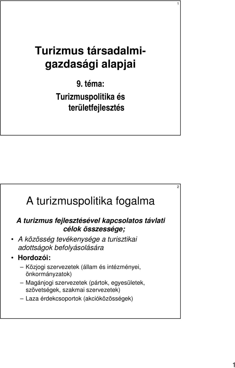 kapcsolatos távlati célok összessége; A közösség tevékenysége a turisztikai adottságok befolyásolására