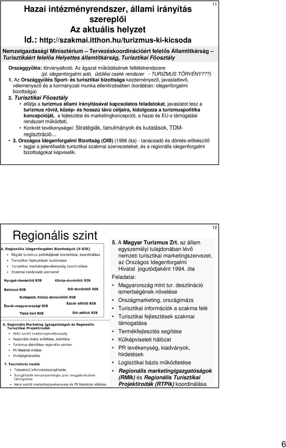 Az ágazat mőködésének feltételrendszere (pl. idegenforgalmi adó, üdülési csekk rendszer - TURIZMUS TÖRVÉNY???) 1.