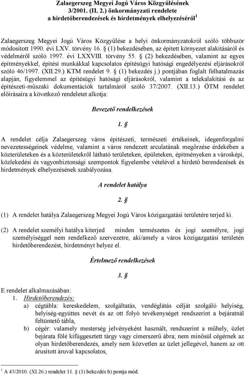 törvény 16. (1) bekezdésében, az épített környezet alakításáról és védelméről szóló 1997. évi LXXVIII. törvény 55.