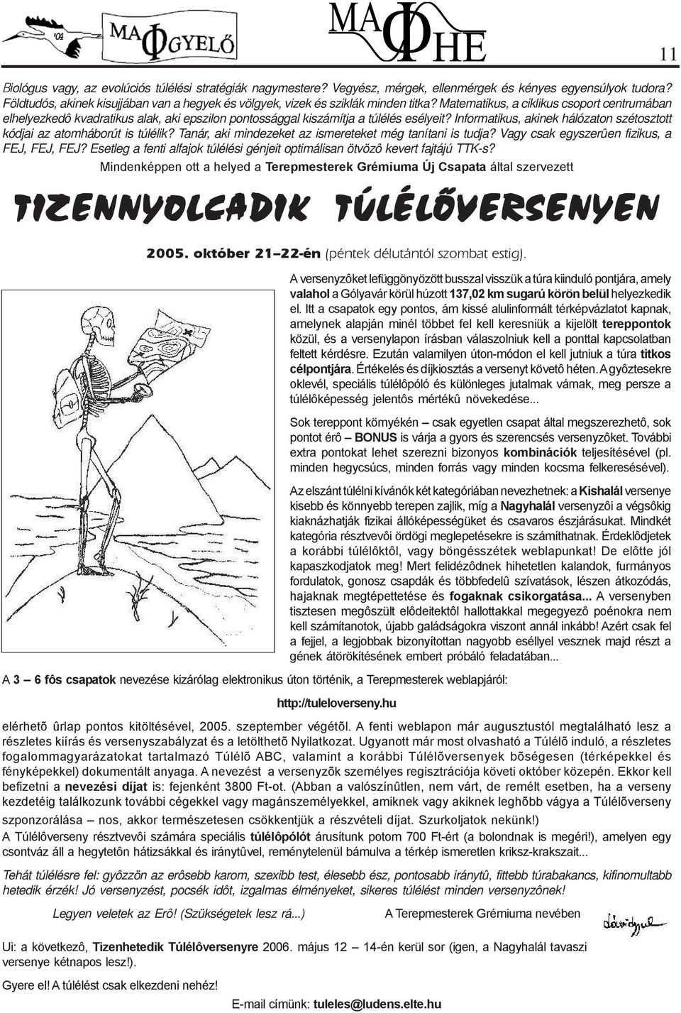 Matematikus, a ciklikus csoport centrumában elhelyezkedô kvadratikus alak, aki epszilon pontossággal kiszámítja a túlélés esélyeit?