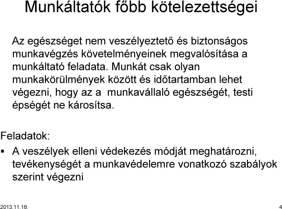 Munkát t csak olyan munkakörülm lmények közöttk éss időtartamban lehet végezni, hogy az a munkavállal llaló egészs szségét, testi