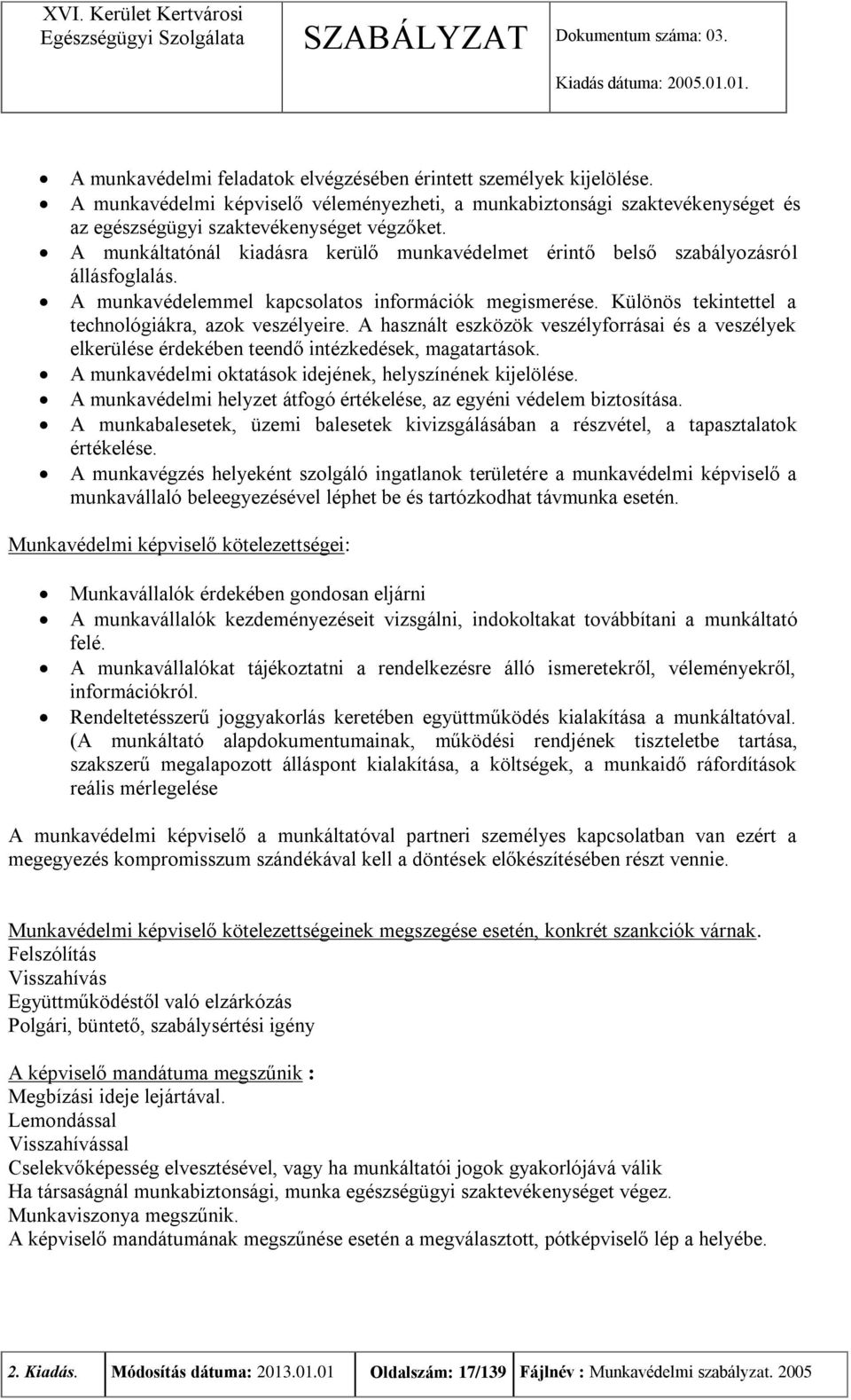 A használt eszközök veszélyforrásai és a veszélyek elkerülése érdekében teendő intézkedések, magatartások. A munkavédelmi oktatások idejének, helyszínének kijelölése.