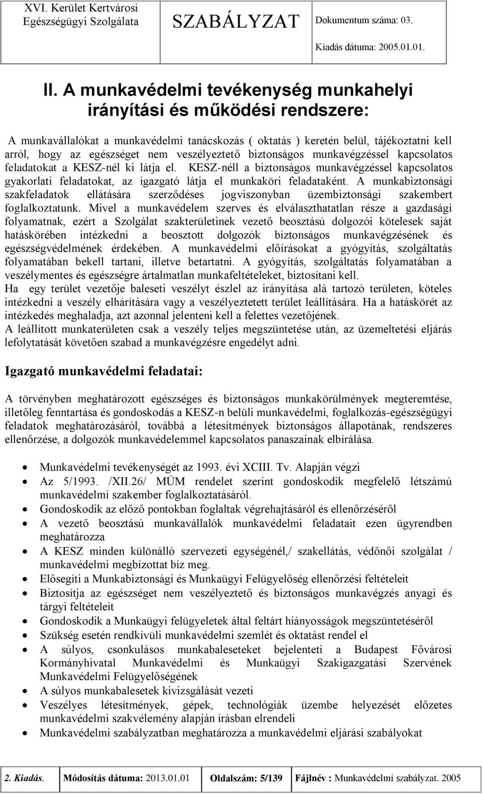 KESZ-néll a biztonságos munkavégzéssel kapcsolatos gyakorlati feladatokat, az igazgató látja el munkaköri feladataként.