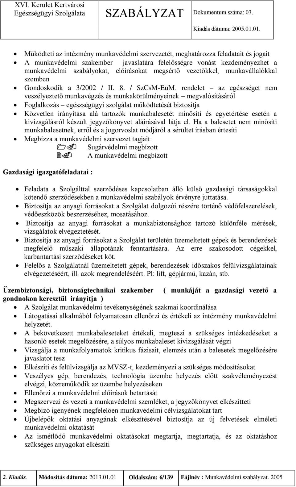 rendelet az egészséget nem veszélyeztető munkavégzés és munkakörülményeinek megvalósításáról Foglalkozás egészségügyi szolgálat működtetését biztosítja Közvetlen irányítása alá tartozók