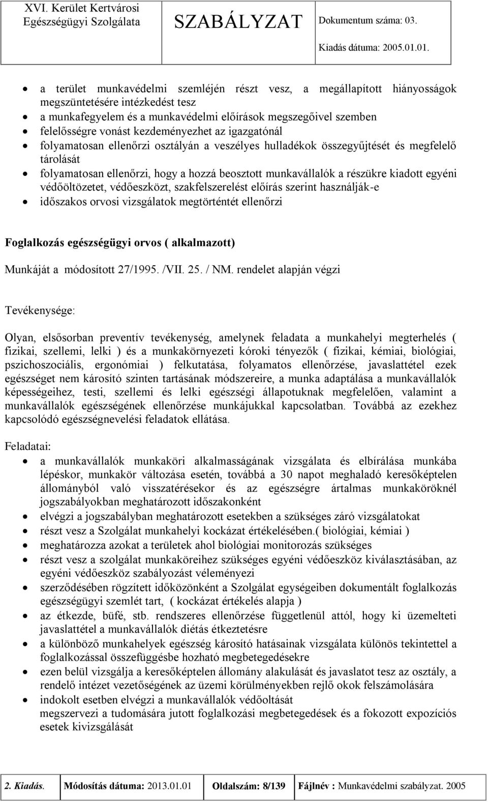 kiadott egyéni védőöltözetet, védőeszközt, szakfelszerelést előírás szerint használják-e időszakos orvosi vizsgálatok megtörténtét ellenőrzi Foglalkozás egészségügyi orvos ( alkalmazott) Munkáját a