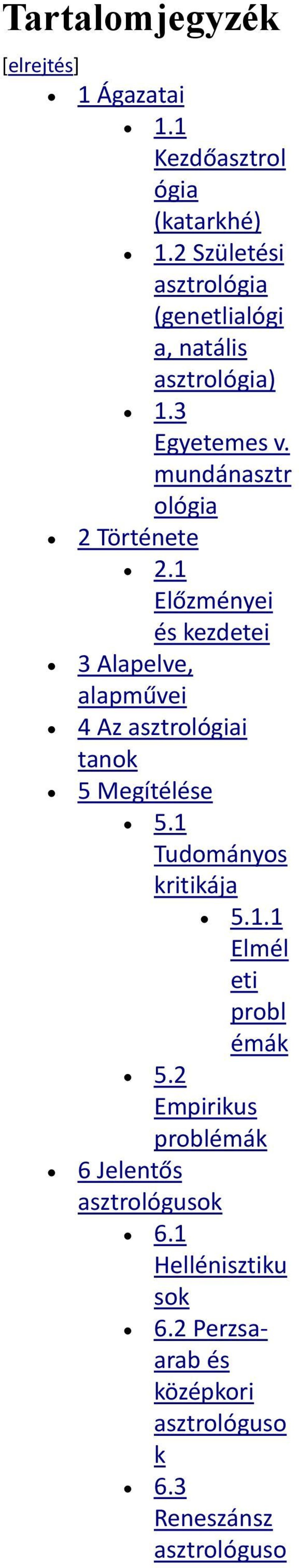 1 Előzményei és kezdetei 3 Alapelve, alapművei 4 Az asztrológiai tanok 5 Megítélése 5.1 Tudományos kritikája 5.1.1 Elmél eti probl émák 5.