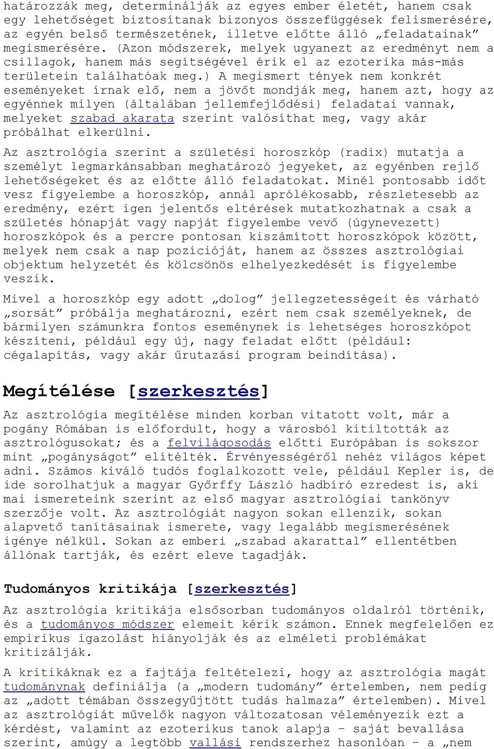 ) A megismert tények nem konkrét eseményeket írnak elő, nem a jövőt mondják meg, hanem azt, hogy az egyénnek milyen (általában jellemfejlődési) feladatai vannak, melyeket szabad akarata szerint