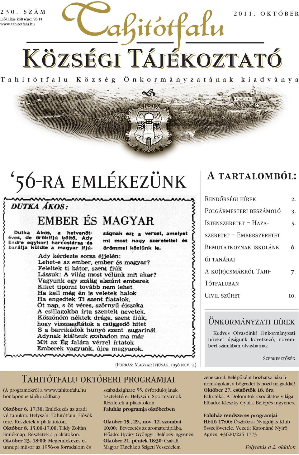 Önkormányzati híreket újságunk következô, novemberi számában olvashatnak. (A programokról a www.tahitotfalu.hu honlapon is tájékozódhat.) Október 6. 17:30: Emlékezés az aradi vértanúkra.