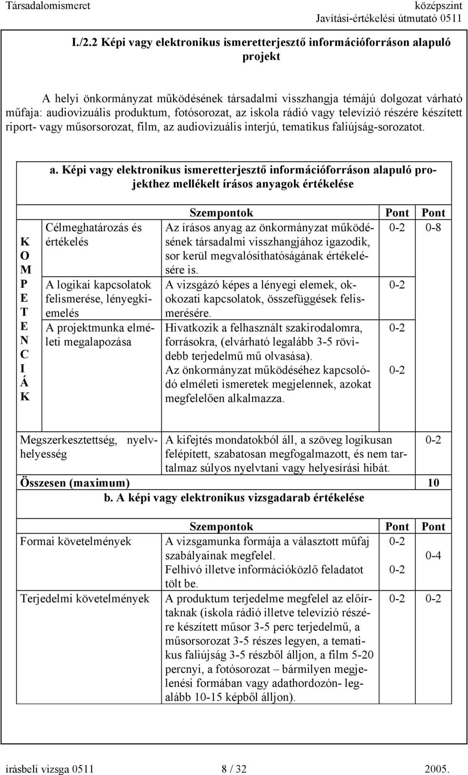 iskola rádió vagy televízió részére készített riport- vagy műsorsorozat, film, az