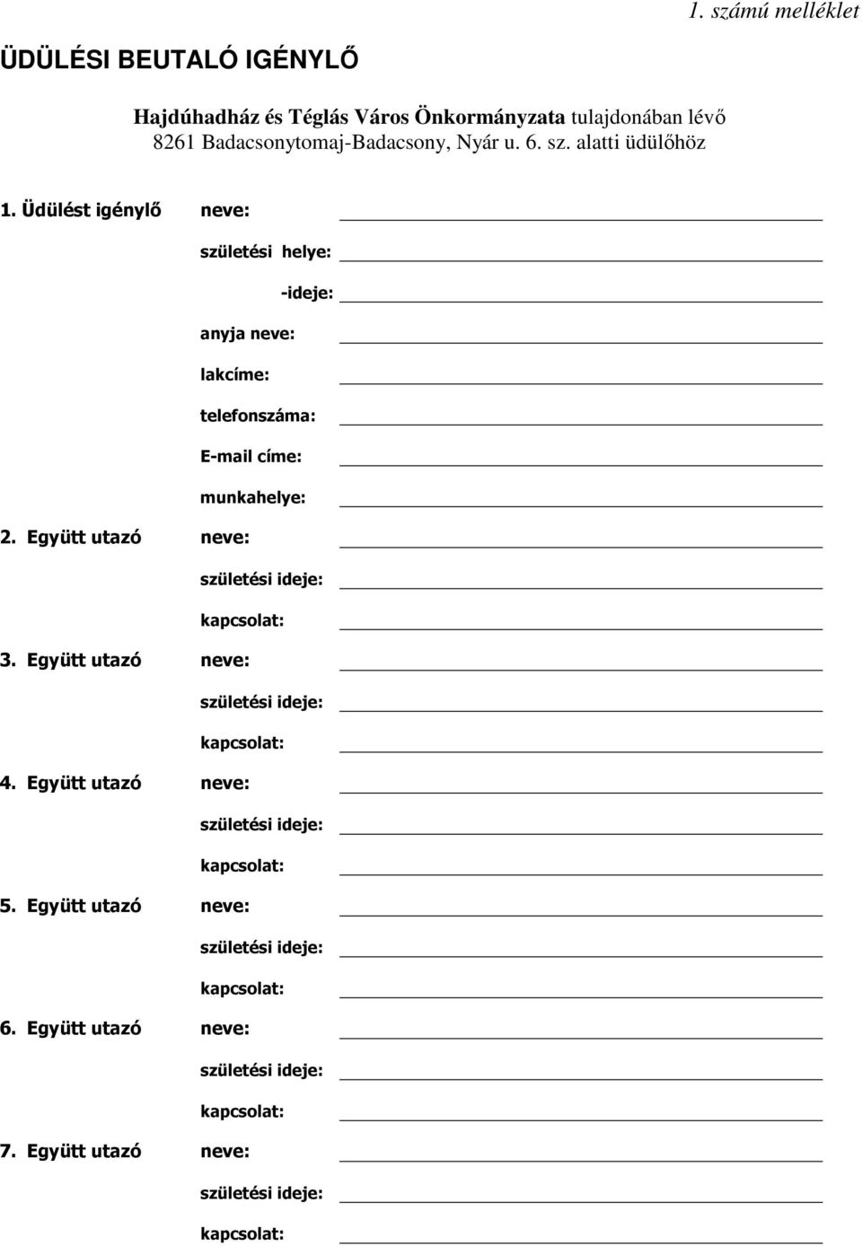 Üdülést igénylő neve: születési helye: -ideje: anyja neve: lakcíme: telefonszáma: E-mail címe: