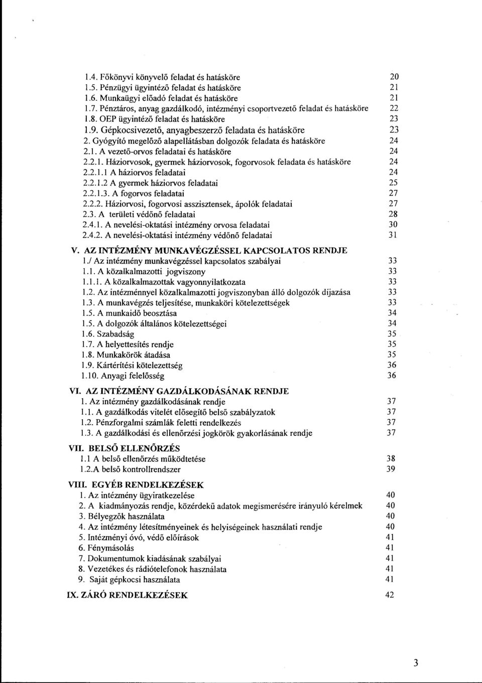 Gyógyító megelőző alapellátásban dolgozók feladata és hatásköre 24 2.1. A vezető-orvos feladatai és hatásköre 24 2.2.l. Háziorvosok, gyermek háziorvosok, fogorvosok feladata és hatásköre 24 2.2.1.1 A háziorvos feladatai 24 2.