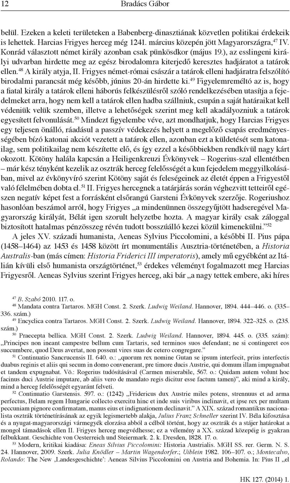 48 A király atyja, II. Frigyes német-római császár a tatárok elleni hadjáratra felszólító birodalmi parancsát még később, június 20-án hirdette ki.