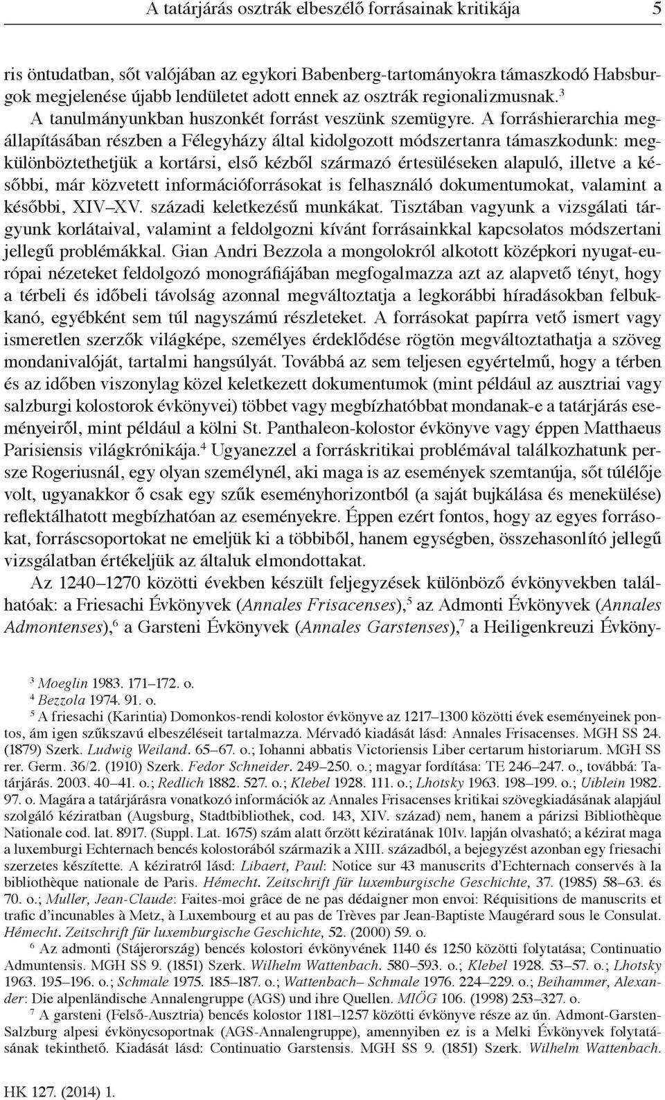 A forráshierarchia megállapításában részben a Félegyházy által kidolgozott módszertanra támaszkodunk: megkülönböztethetjük a kortársi, első kézből származó értesüléseken alapuló, illetve a későbbi,