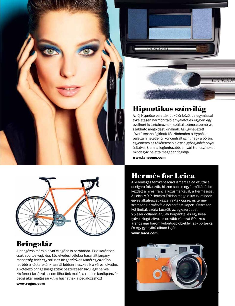 S ami a legfontosabb, a nyári trendszíneket mindegyik paletta magában foglalja. www.lancome.com Bringaláz A bringázás mára a divat világába is berobbant.