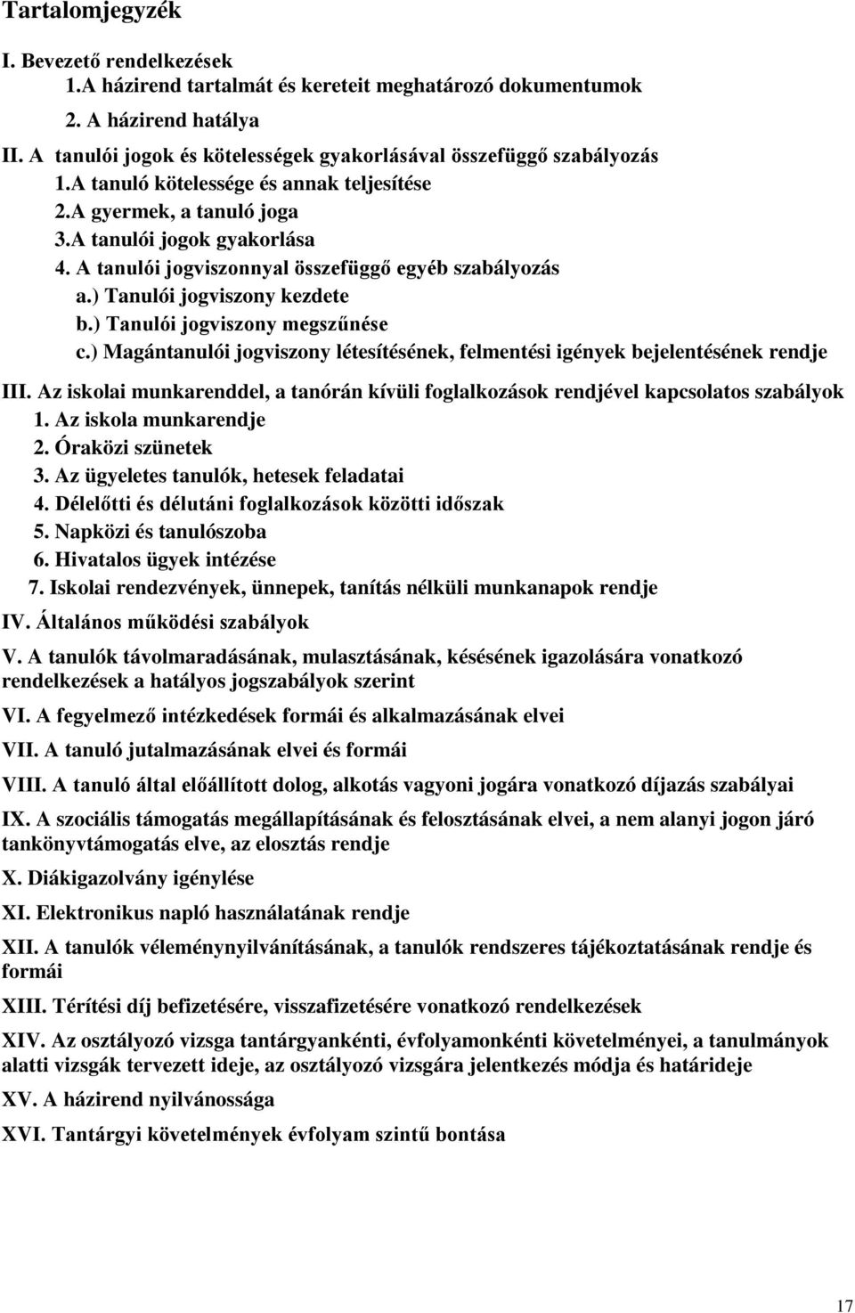 ) Tanulói jogviszony megszűnése c.) Magántanulói jogviszony létesítésének, felmentési igények bejelentésének rendje III.