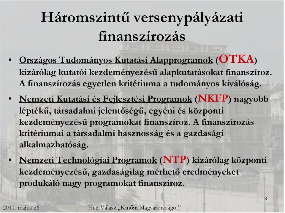 Nemzeti Kutatási és Fejlesztési Programok (NKFP) nagyobb léptékű, társadalmi jelentőségű, egyéni és központi kezdeményezésű programokat finanszíroz.