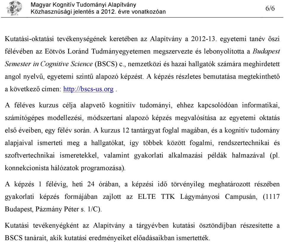 , nemzetközi és hazai hallgatók számára meghirdetett angol nyelvű, egyetemi szintű alapozó képzést. A képzés részletes bemutatása megtekinthető a következő címen: http://bscs-us.org.